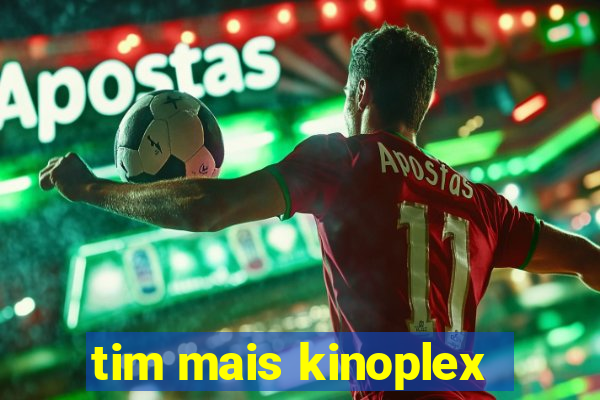 tim mais kinoplex